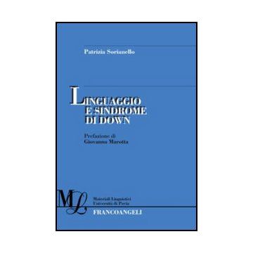 Linguaggio E Sindrome Di Down - Sorianello Patrizia - Franco Angeli - 9788856845471 - Insegnamento A Studenti Con Particolari Difficolta O Esigenze Di Apprendimento, Fonetica, Fonologia