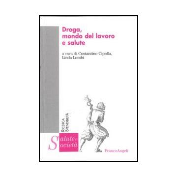 Droga, Mondo Del Lavoro E Salute - Cipolla C. ; Lombi L.  - Franco Angeli - 9788856845778 - Problemi E Processi Sociali