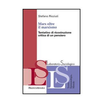 Marx Oltre Il Marxismo. Tentativo Di Ricostruzione Critica Di Un Pensiero - Ricciuti Stefano - Franco Angeli - 9788856845822 - Teoria Sociale