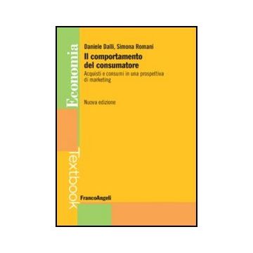 Il Comportamento Del Consumatore. Acquisti E Consumi In Una Prospettiva Di Marketin  - Dalli Daniele; Romani Simona - Franco Angeli - 9788856845983