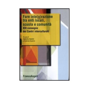 Fare integrazione fra enti locali, scuola e comunità. XIII Convegno dei Centri interculturali