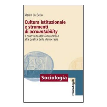 Cultura istituzionale e strumenti di accountability. Il contributo dell'Ombudsman alla qualità della democrazia - La Bella Marco - Franco Angeli - 9788856846225 - Diritto Degli Enti Locali, Pubblica Amministrazione