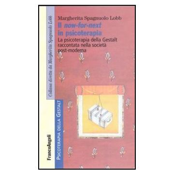 Il Now-for-next In Psicoterapia. La Psicoterapia Della Gestalt Raccontata Nella Societa' Post-moderna  - Spagnuolo Lobb Margherita - Franco Angeli - 9788856846300