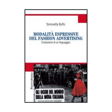 Modalita' Espressive Del Fashion Advertising. Evoluzione Di Un Linguaggio - Buffo Simonetta - Franco Angeli - 9788856846676 - Industrie Della Moda E Dell'estetica, Comunicazioni E Presentazioni Negli Affari