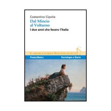 Dal Mincio Al Volturno. I Due Anni Che Fecero L'italia - Cipolla Costantino - Franco Angeli - 9788856846706 - Sociologia