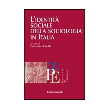 L' Identita' Sociale Della Sociologia In Italia  - Cipolla C.  - Franco Angeli - 9788856846737 - Sociologia