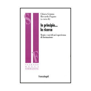 In Principio La Ricerca. Temi E Voci Di Un'esperienza Di Formazione - Gemma C. ; Pagano R.  - Franco Angeli - 9788856846812 - Educazione