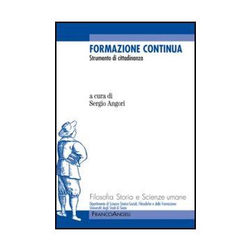 Formazione Continua. Strumento Di Cittadinanza - Angori S.  - Franco Angeli - 9788856846959 - Educazione Degli Adulti, Formazione Continua, Formazione Industriale E Professionale