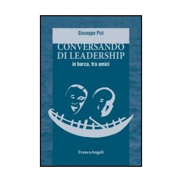 Conversando Di Leadership In Barca, Tra Amici - Pisi Giuseppe - Franco Angeli - 9788856846973