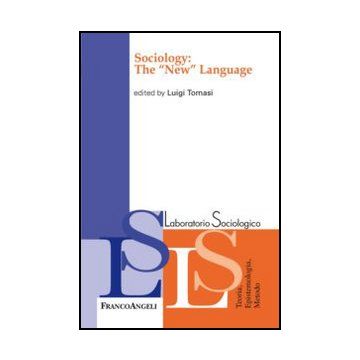 Sociology: The «new» Language - Tomasi L.  - Franco Angeli - 9788856847260 - Sociologia