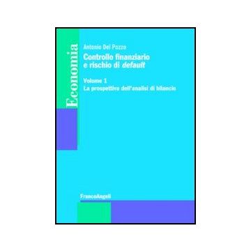 Controllo Finanziario E Rischio Di Default. Vol. 1: La Prospettiva Dell'analisi  Di Bilancio. - Del Pozzo Antonio - Franco Angeli - 9788856847321 - Gestione E Tecniche Di Gestione, Gestione Contabile E Tenuta Dei Libri Contabili