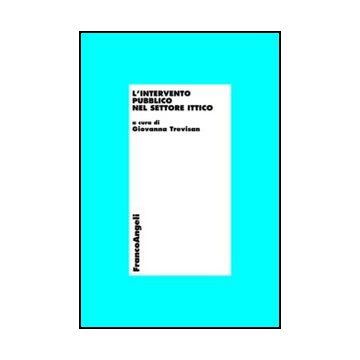 L' Intervento Pubblico Nel Settore Ittico  - Trevisan G.  - Franco Angeli - 9788856847437 - Unione Europea E Istituzioni Europee, Pesca E Industrie Affini, Politiche Del Governo Centrale