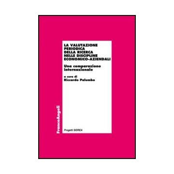 La Valutazione Periodica Della Ricerca Nelle Discipline Economico-aziendali. Una Comparazione Internazionale  - Palumbo R.  - Franco Angeli - 9788856847451 - Affari: Argomenti Generali