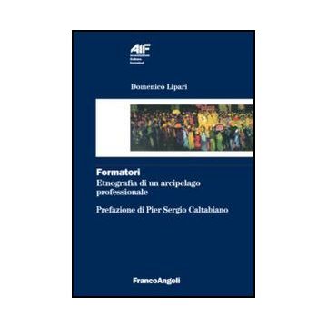Formatori. Etnografia Di Un Arcipelago Professionale - Lipari Domenico - Franco Angeli - 9788856847567
