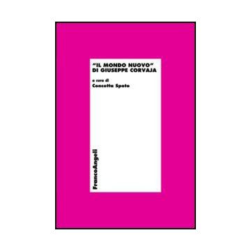 Il Mondo Nuovo Di Giuseppe Corvaja  - Spoto C.  - Franco Angeli - 9788856847703 - Dal 1800 Al 1900, Storia Economica, Economia: Filosofia E Teoria