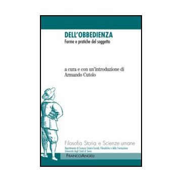 Dell'obbedienza. Forme E Pratiche Del Soggetto - Cutolo A.  - Franco Angeli - 9788856847918
