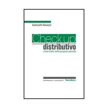 Check Up Distributivo. Come Farlo Nella Propria Azienda - Ravazzi Giancarlo - Franco Angeli - 9788856847956 - Gestione Della Distribuzione E Dei Magazzini, Logistica, Gestione E Tecniche Di Gestione