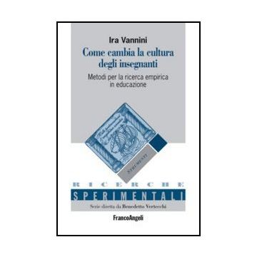 Come Cambia La Cultura Degli Insegnanti. Metodi Per La Ricerca Empirica In Educazione - Vannini Ira - Franco Angeli - 9788856848106 - Filosofia E Teoria Dell'educazione, Formazione Degli Insegnanti