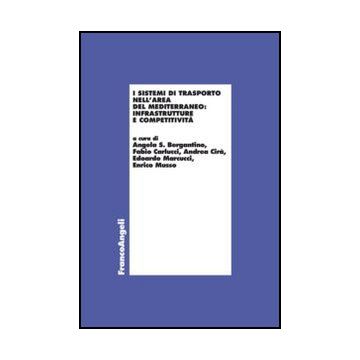 I Sistemi Di Trasporto Nell'area Del Mediterraneo: Infrastrutture E Competitivita'  -  - Franco Angeli - 9788856848151