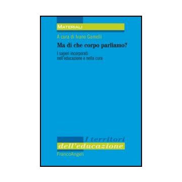 Ma di che corpo parliamo? I saperi incorporati nell'educazione e nella cura