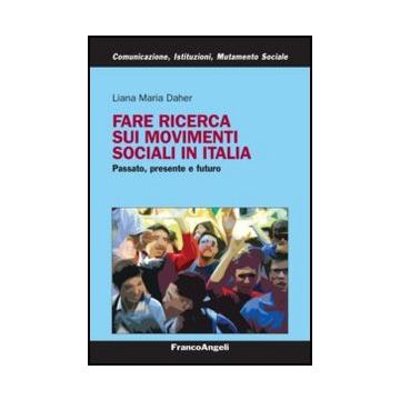 Fare Ricerca Sui Movimenti Sociali In Italia. Passato, Presente E Futuro - Daher Liana M. - Franco Angeli - 9788856848601 - Ricerche E Statistiche Sociali