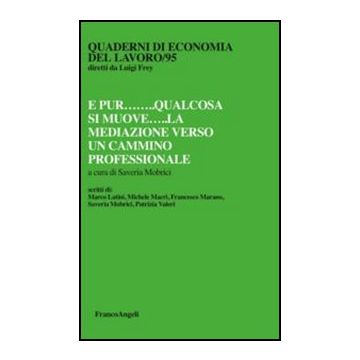 E Pur Qualcosa Si Muove. La Mediazione Verso Un Cammino Professionale - Mobrici S.  - Franco Angeli - 9788856848687 - Italia, Arbitrato, Mediazione E Risoluzione Alternativa Delle Controversie