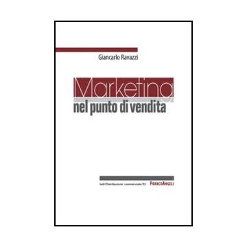 Marketing Nel Punto Di Vendita - Ravazzi Giancarlo - Franco Angeli - 9788856848786 - Vendite E Marketing