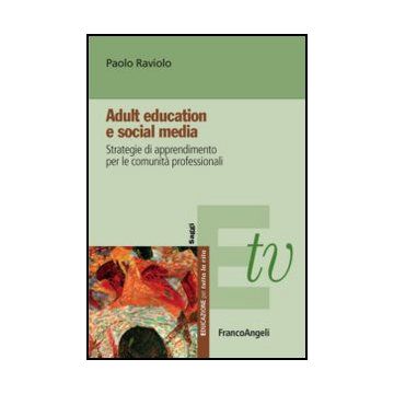 Adult Education E Social Media. Strategie Di Apprendimento Per Le Comunita' Professionali - Raviolo Paolo - Franco Angeli - 9788856849066