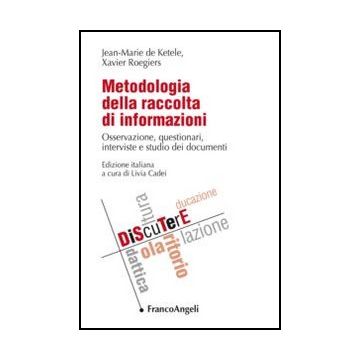 Metodologia Della Raccolta Di Informazioni. Osservazione, Questionari, Intervist Interviste E Studio Dei Documenti - Ketele' Jean-marie De; Roegiers Xavier; Cadei L.  - Franco Angeli - 9788856849257
