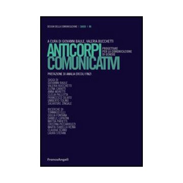 Anticorpi Comunicativi. Progettare Per La Comunicazione Di Genere - Baule G. ; Bucchetti V.  - Franco Angeli - 9788856849332 - Arte E Design Industriale E Commerciale