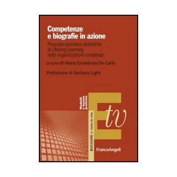 Competenze E Biografie In Azione. Proposte Operativo-didattiche Di Lifelong Learning Nelle Organizzazioni Complesse - De Carlo M. E.  - Franco Angeli - 9788856849363