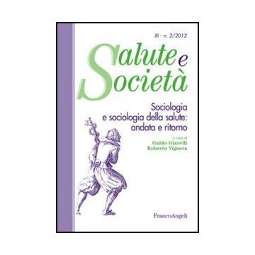 Sociologia E Sociologia Della Salute: Andata E Ritorno - Giarelli G. ; Vignera R.  - Franco Angeli - 9788856849387