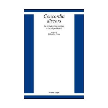 Concordia Discors. La Convivenza Politica E I Suoi Problemi - Cotta G.  - Franco Angeli - 9788856849462 - Scienza E Teoria Politica