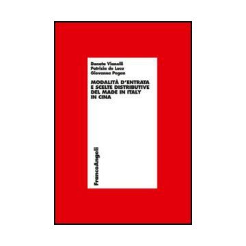 Modalita' D'entrata E Scelte Distributive Del Made In Italy In Cina - Vianelli Donata; De Luca Patrizia; Pegan Giovanna - Franco Angeli - 9788856849776 - Strategia D'impresa