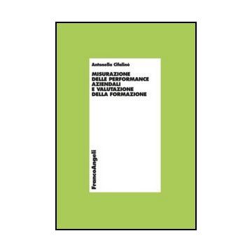 Misurazione Delle Performance Aziendali E Valutazione Della Formazione - Cifalino' Antonella - Franco Angeli - 9788856849783 - Affari: Argomenti Generali