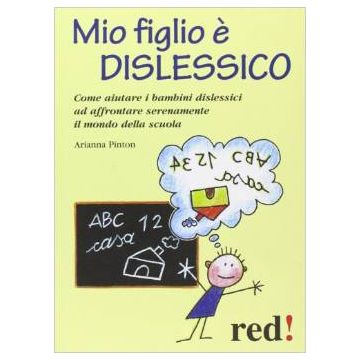 Mio Figlio E' Dislessico Il Mondo Della Scuola - Pinton Arianna - Red Edizioni - 9788857302805