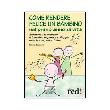 Come Rendere Felice Un Bambino Nel Primo Anno Di Vita - Laniado Nessia - Red Edizioni - 9788857304175