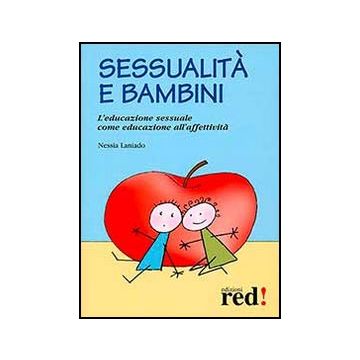 Sessualita' E Bambini. L'educazione Sessuale Come Educazione All'affetivita' - Laniado Nessia - Red Edizioni - 9788857304212