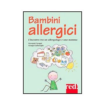 Bambini Allergici. L'incontro Tra Un Allergologo E Una Mamma - Garberoglio Laurenzi Giorgia; Cavagni Giovanni - Red Edizioni - 9788857304816