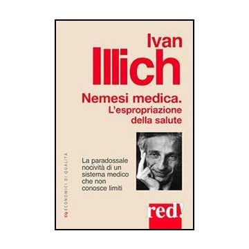 Nemesi Medica. L'espropriazione Della Salute - Illich Ivan - Red Edizioni - 9788857304977