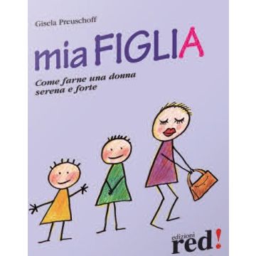 Mia Figlia. Come Farne Una Donna Serena E Forte - Preuschoff Gisela - Red Edizioni - 9788857305790