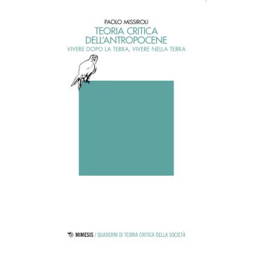 Teoria critica dell'antropocene. Vivere dopo la Terra, vivere nella Terra