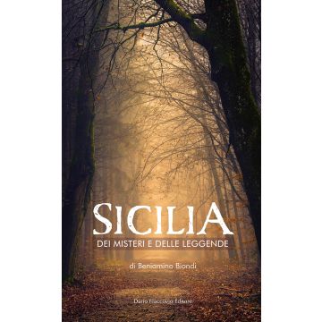 Sicilia dei misteri e delle leggende. Mappa fantastica di fatti avvolti dal silenzio e dall'ombra
