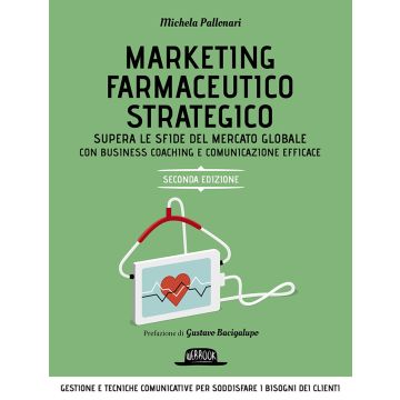 Marketing farmaceutico strategico. Supera le sfide del mercato globale con una gestione e comunicazione efficace