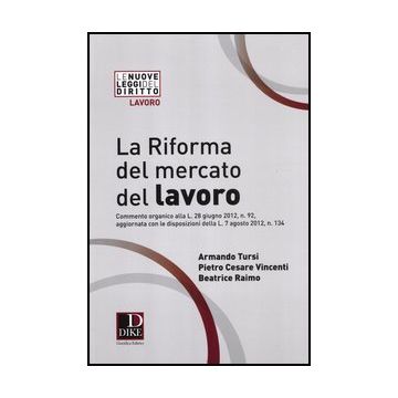 La Riforma Del Mercato Del Lavoro  - Tursi Armando; Vincenti Pietro C.; Raimo Beatrice - Dike Giuridica Editrice - 9788858201367