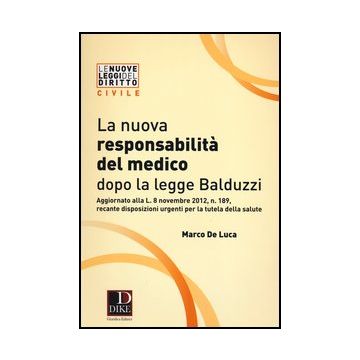La Nuova Responsabilita' Del Medico Dopo La Legge Balduzzi  - De Luca Marco - Dike Giuridica Editrice - 9788858201701