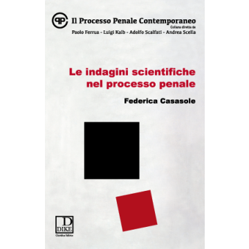 Le Indagini Scientifiche Nel Processo Penale  - Casasole Federica - Dike Giuridica Editrice - 9788858202562