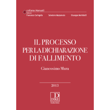 Il Processo Per La Dichiarazione Di Fallimento  - Mura Giancosimo - Dike Giuridica Editrice - 9788858202661