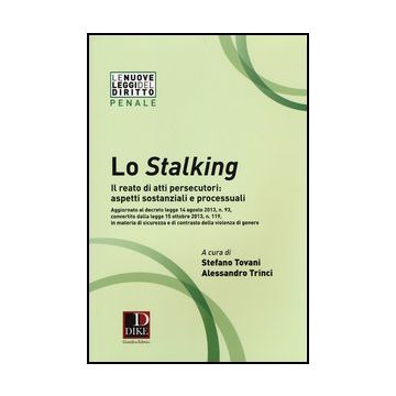 Lo Stalking. Il Reato Di Atti Persecutori: Aspetti Sostanziali E Processuali  - Tovani S. ; Trinci A.  - Dike Giuridica Editrice - 9788858202784