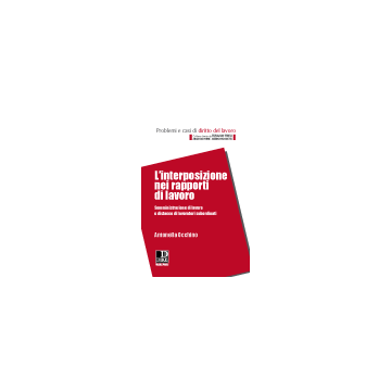 Interposizione Nei Rapporti Di Lavoro. Somministrazione Di Lavoro E Distacco Di  Lavoratori Subordinati - Occhino Antonella - Dike Giuridica Editrice - 9788858203170